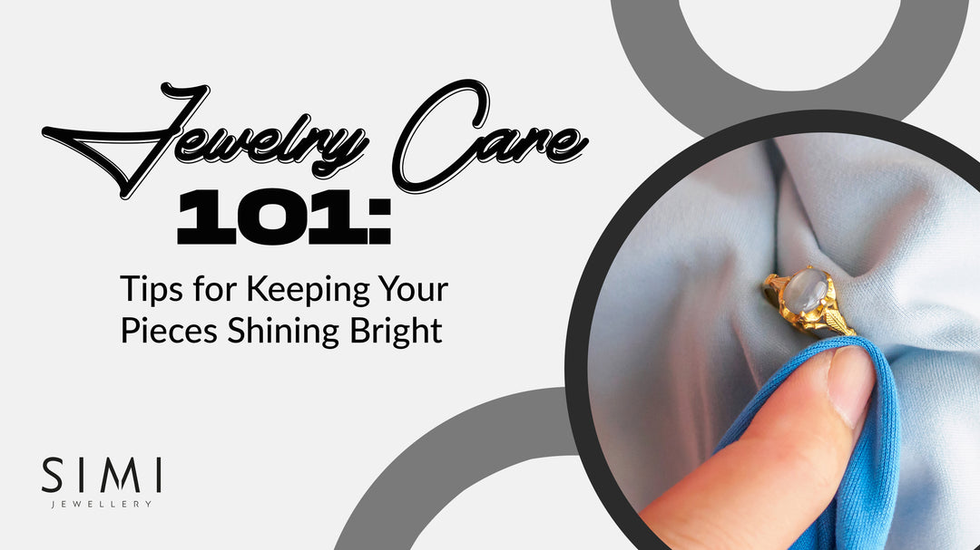 Jewelry Care 101: Tips for Keeping Your Pieces Shining Bright